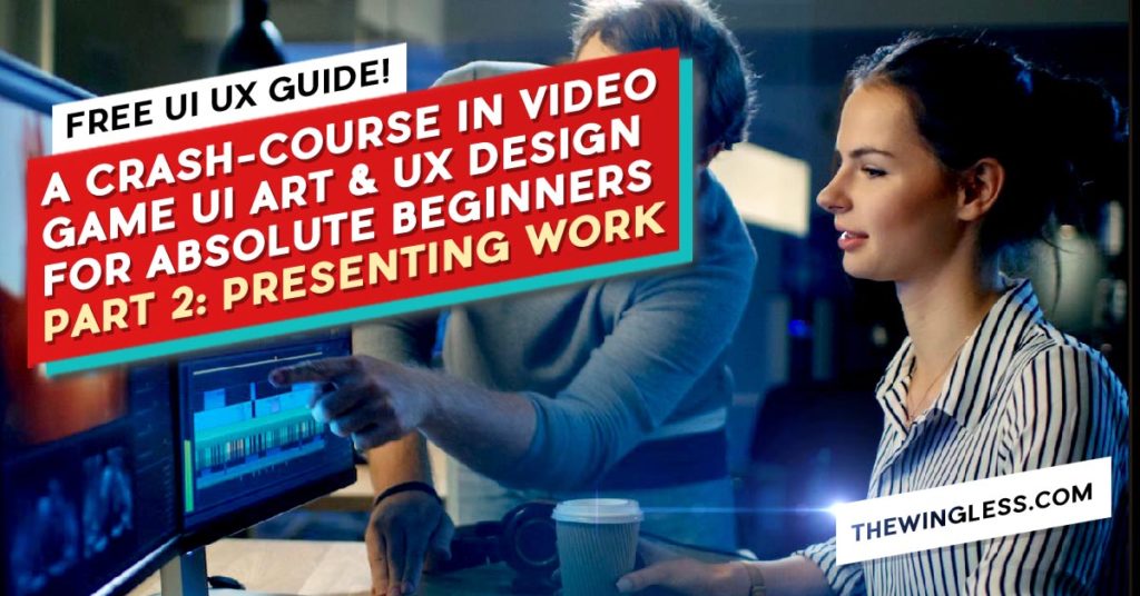 A CRASH-COURSE IN VIDEO GAME UI ART & UX DESIGN FOR ABSOLUTE BEGINNERS PART 2: PRESENTING WORK